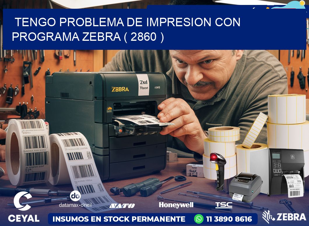 TENGO PROBLEMA DE IMPRESION CON PROGRAMA ZEBRA ( 2860 )