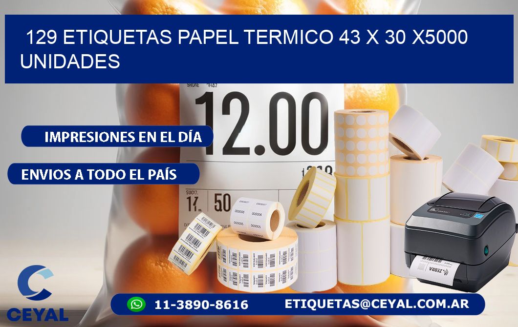 129 ETIQUETAS PAPEL TERMICO 43 x 30 X5000 UNIDADES