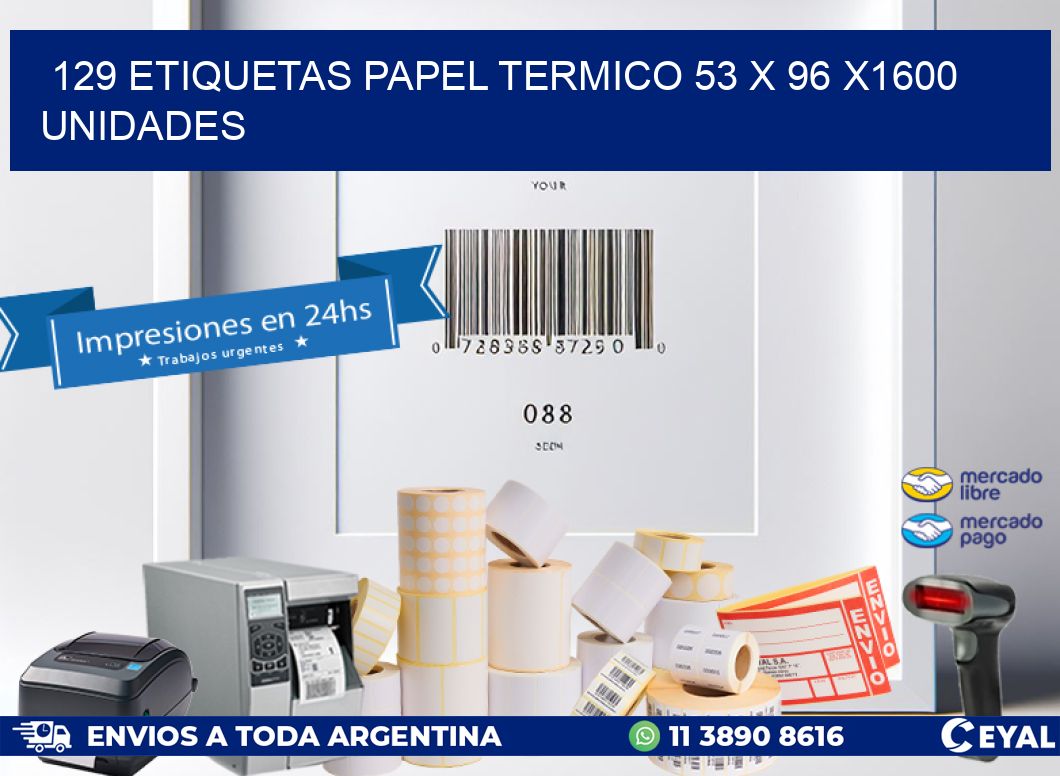 129 ETIQUETAS PAPEL TERMICO 53 x 96 X1600 UNIDADES