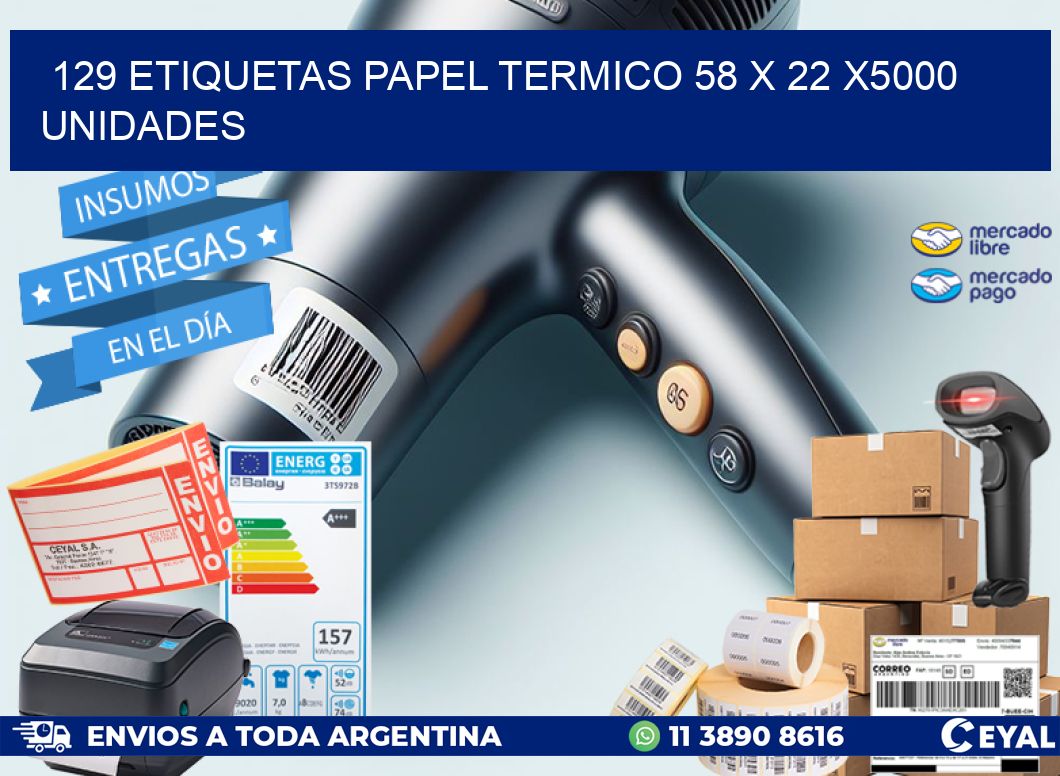 129 ETIQUETAS PAPEL TERMICO 58 x 22 X5000 UNIDADES