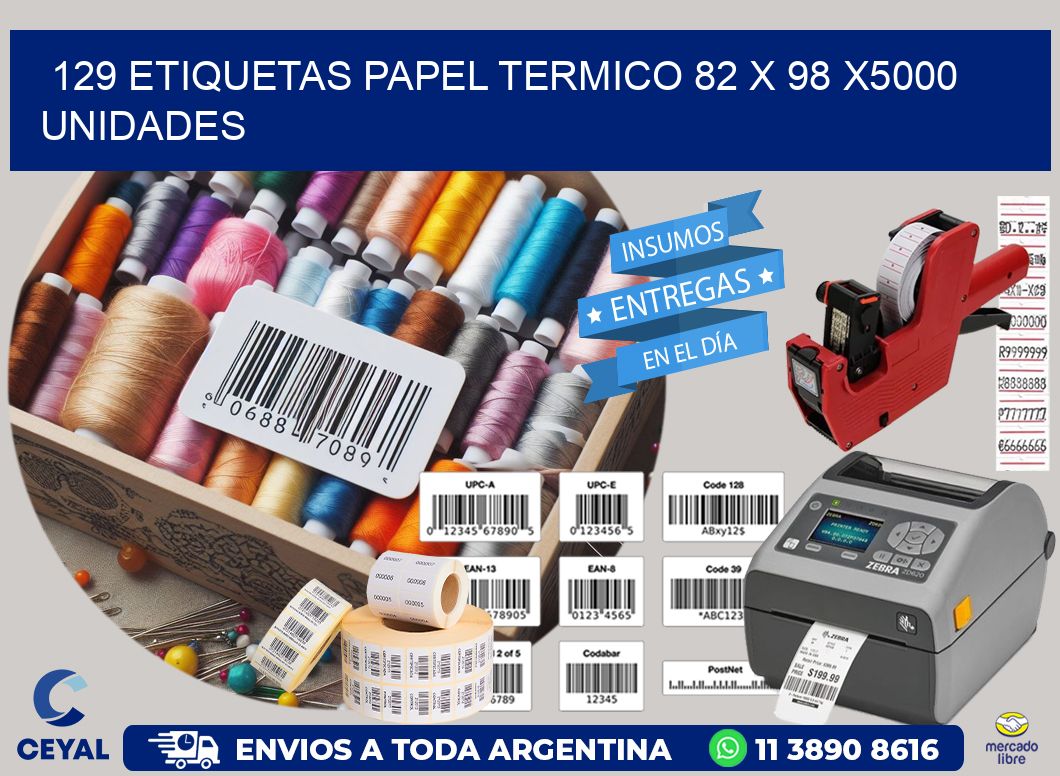 129 ETIQUETAS PAPEL TERMICO 82 x 98 X5000 UNIDADES