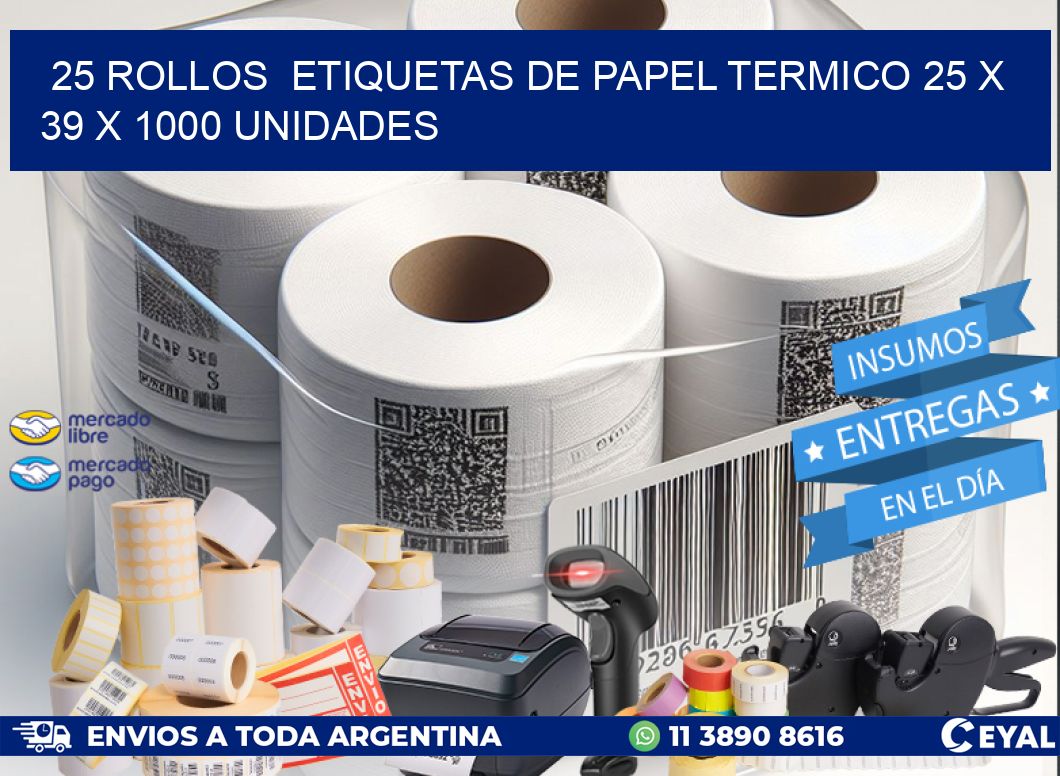 25 ROLLOS  ETIQUETAS DE PAPEL TERMICO 25 x 39 X 1000 UNIDADES