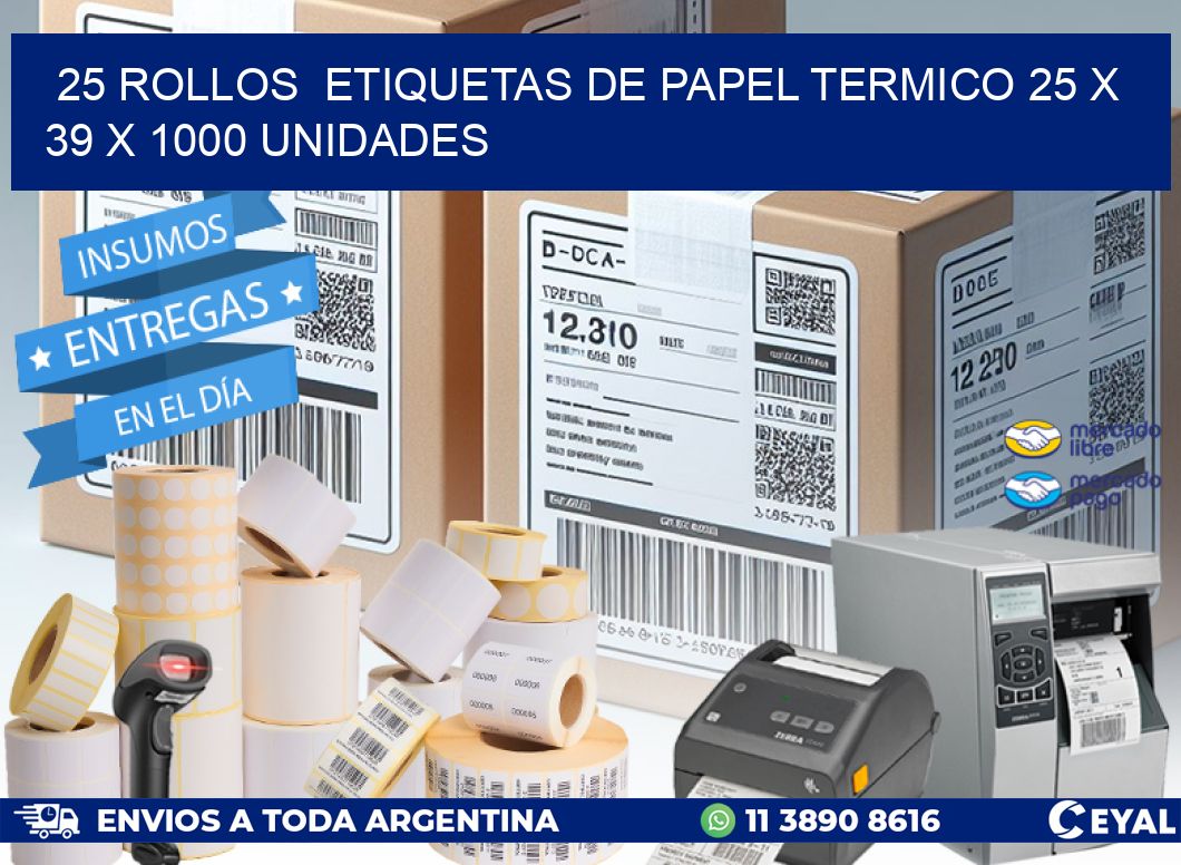 25 ROLLOS  ETIQUETAS DE PAPEL TERMICO 25 x 39 X 1000 UNIDADES