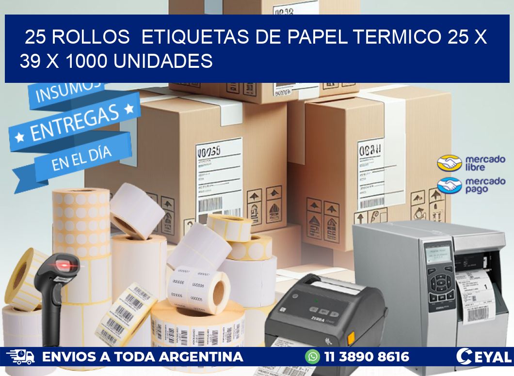 25 ROLLOS  ETIQUETAS DE PAPEL TERMICO 25 x 39 X 1000 UNIDADES