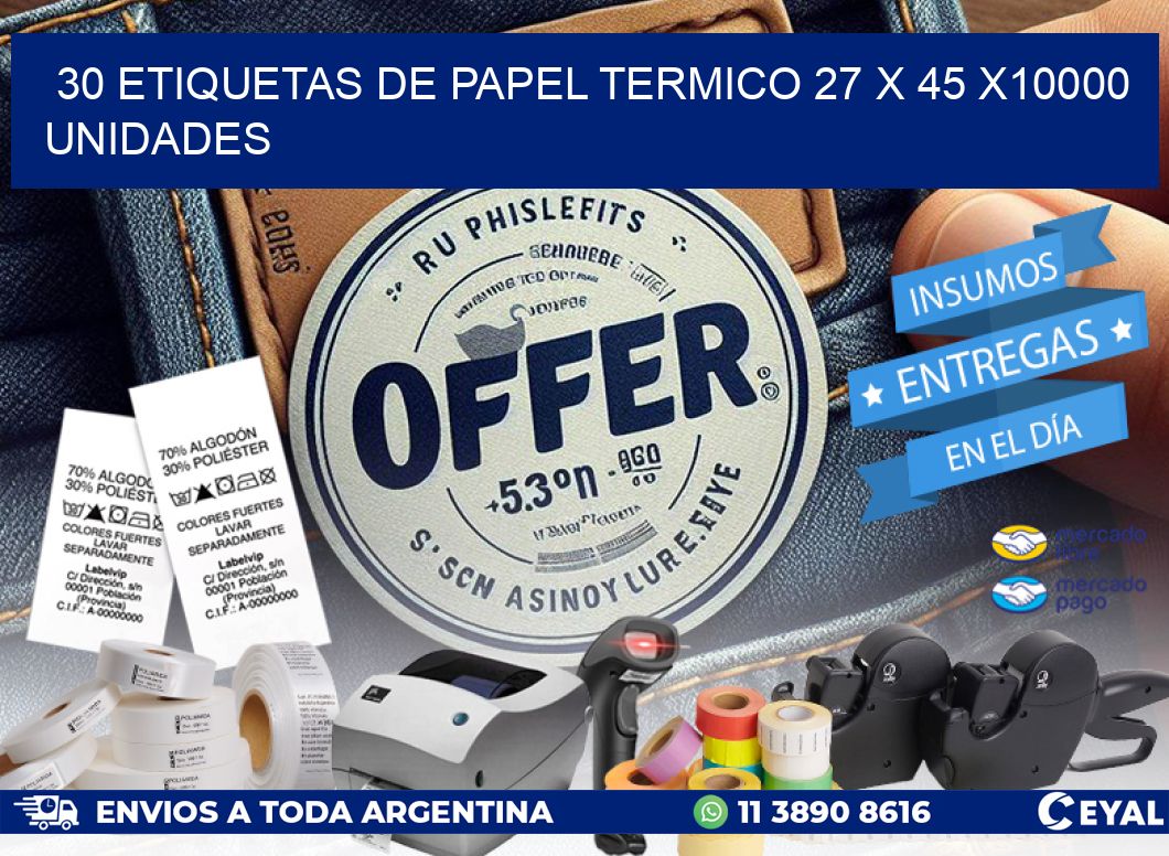 30 ETIQUETAS DE PAPEL TERMICO 27 x 45 X10000 UNIDADES