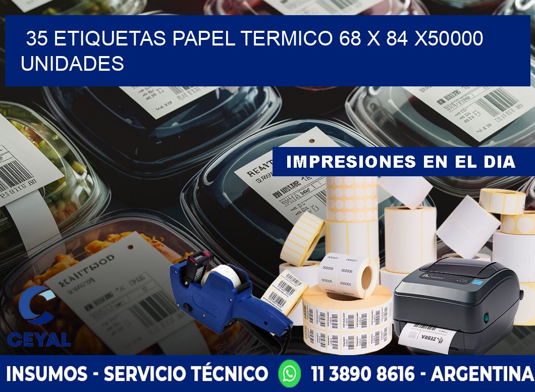 35 ETIQUETAS PAPEL TERMICO 68 x 84 X50000 UNIDADES