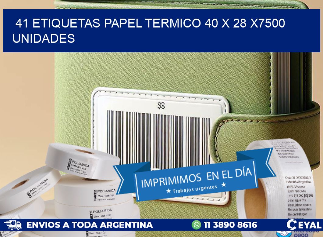 41 ETIQUETAS PAPEL TERMICO 40 x 28 X7500 UNIDADES