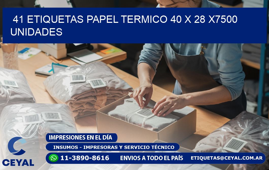 41 ETIQUETAS PAPEL TERMICO 40 x 28 X7500 UNIDADES