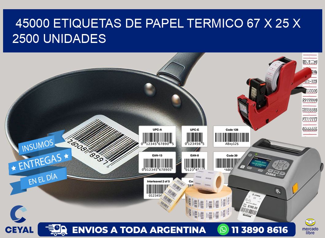 45000 ETIQUETAS DE PAPEL TERMICO 67 x 25 X 2500 UNIDADES