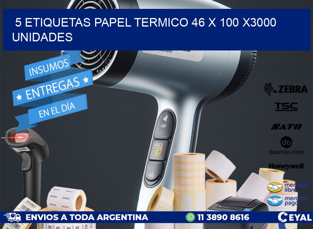 5 ETIQUETAS PAPEL TERMICO 46 x 100 X3000 UNIDADES