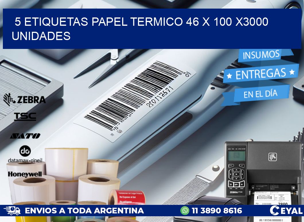 5 ETIQUETAS PAPEL TERMICO 46 x 100 X3000 UNIDADES