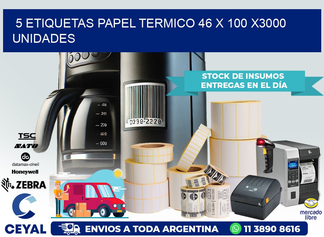 5 ETIQUETAS PAPEL TERMICO 46 x 100 X3000 UNIDADES