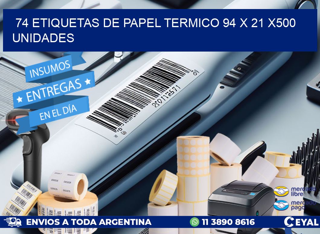 74 ETIQUETAS DE PAPEL TERMICO 94 x 21 x500 UNIDADES