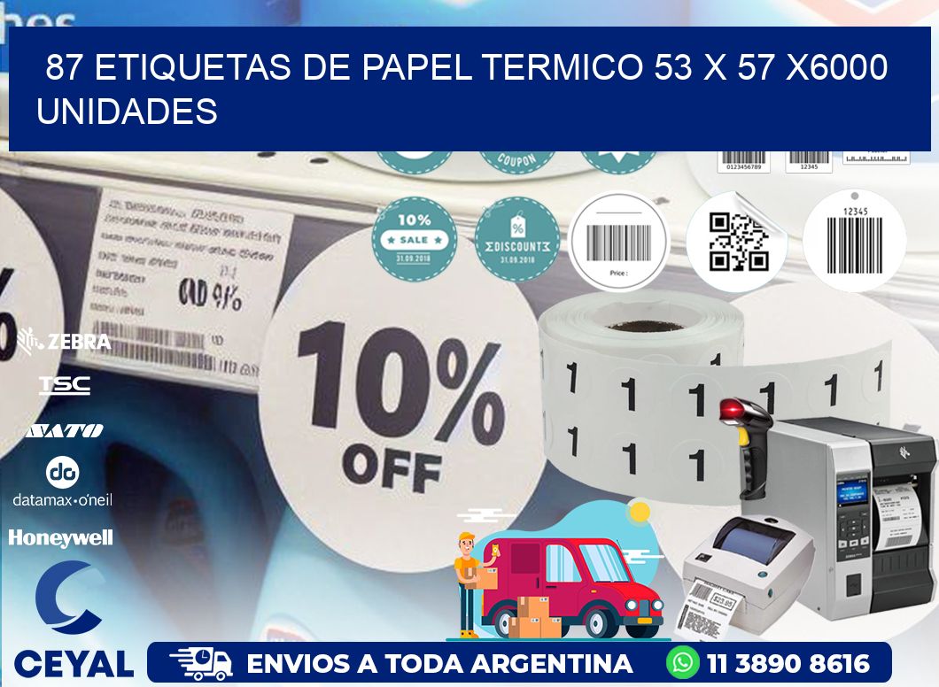 87 ETIQUETAS DE PAPEL TERMICO 53 x 57 X6000 UNIDADES